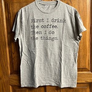 Women’s gray t-shirt M first I drink the coffee and then I do the things